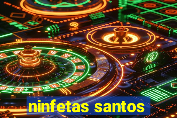 ninfetas santos